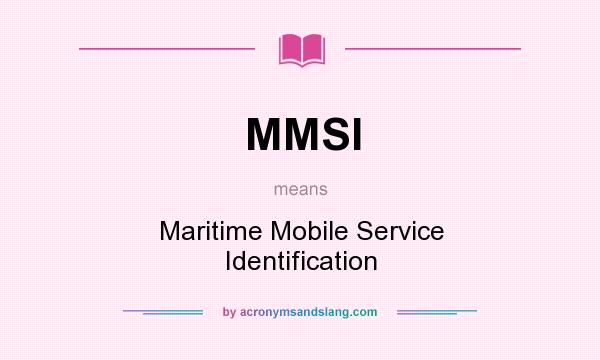 What does MMSI mean? It stands for Maritime Mobile Service Identification
