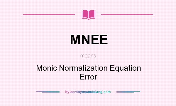 What does MNEE mean? It stands for Monic Normalization Equation Error