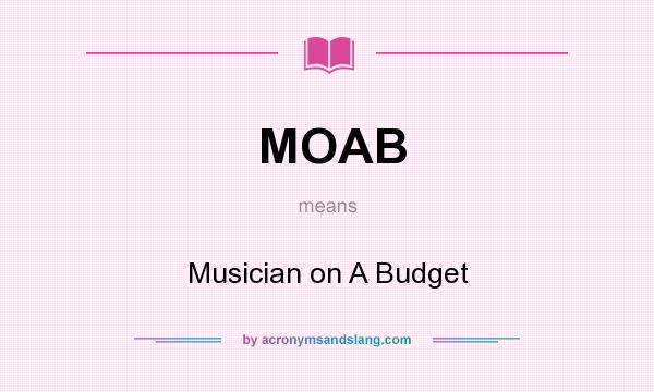 What does MOAB mean? It stands for Musician on A Budget
