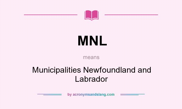 What does MNL mean? It stands for Municipalities Newfoundland and Labrador