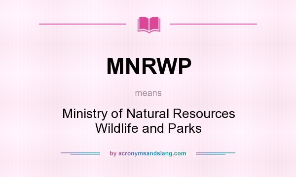 What does MNRWP mean? It stands for Ministry of Natural Resources Wildlife and Parks