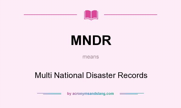 What does MNDR mean? It stands for Multi National Disaster Records