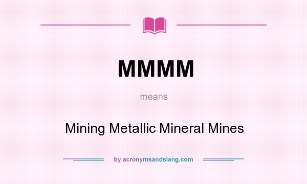 What does MMMM mean? It stands for Mining Metallic Mineral Mines
