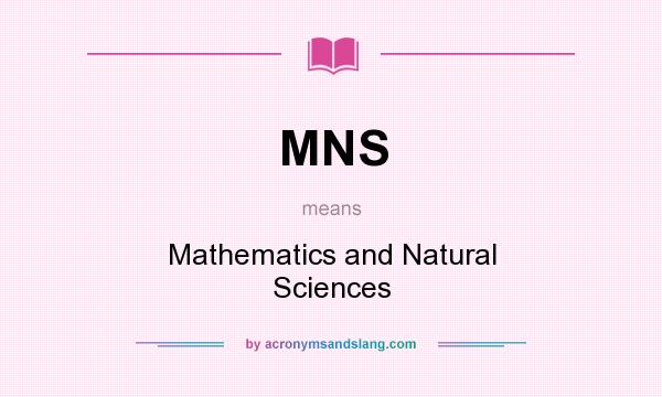 What does MNS mean? It stands for Mathematics and Natural Sciences