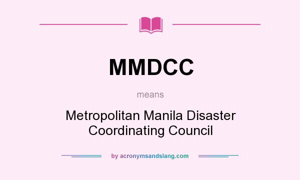 What does MMDCC mean? It stands for Metropolitan Manila Disaster Coordinating Council