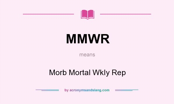 What does MMWR mean? It stands for Morb Mortal WkIy Rep