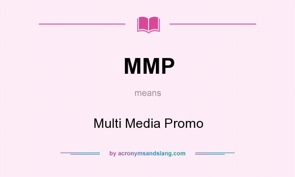 What does MMP mean? It stands for Multi Media Promo