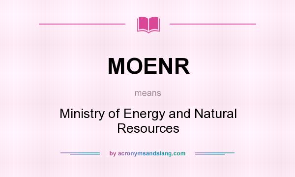 What does MOENR mean? It stands for Ministry of Energy and Natural Resources