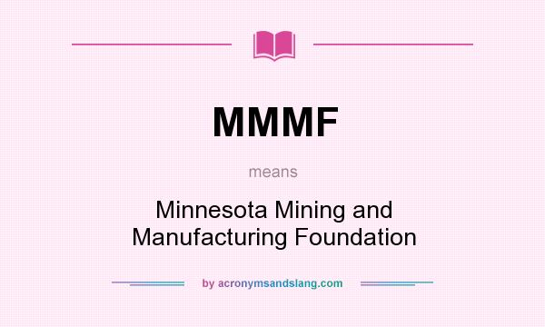 What does MMMF mean? It stands for Minnesota Mining and Manufacturing Foundation