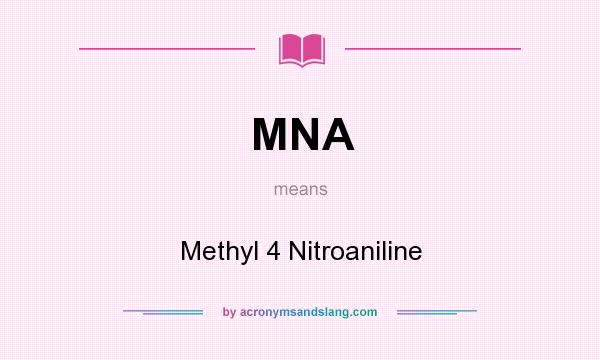 What does MNA mean? It stands for Methyl 4 Nitroaniline