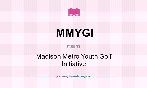 What does MMYGI mean? It stands for Madison Metro Youth Golf Initiative