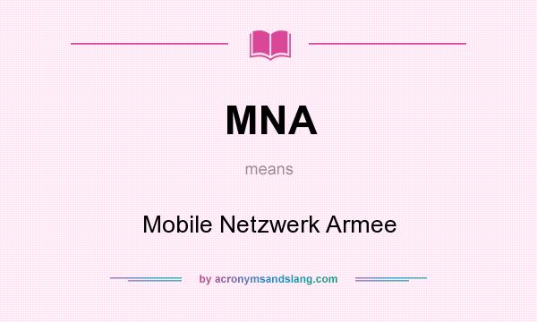 What does MNA mean? It stands for Mobile Netzwerk Armee
