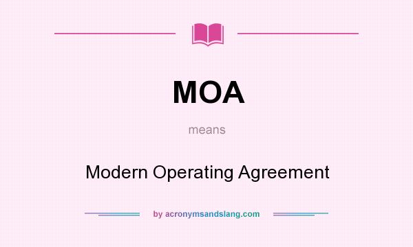 What does MOA mean? It stands for Modern Operating Agreement