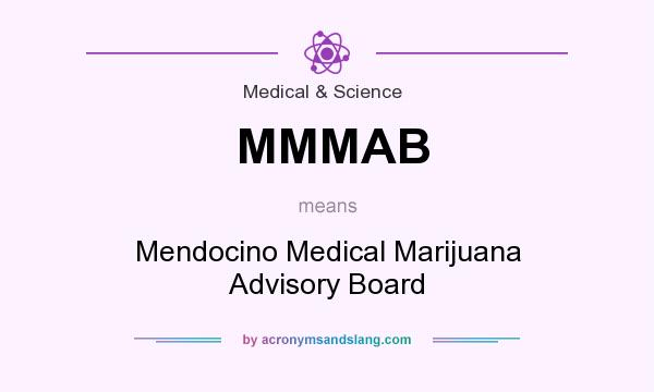 What does MMMAB mean? It stands for Mendocino Medical Marijuana Advisory Board