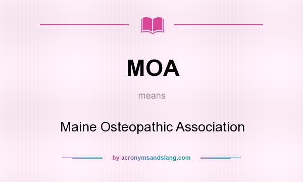 What does MOA mean? It stands for Maine Osteopathic Association