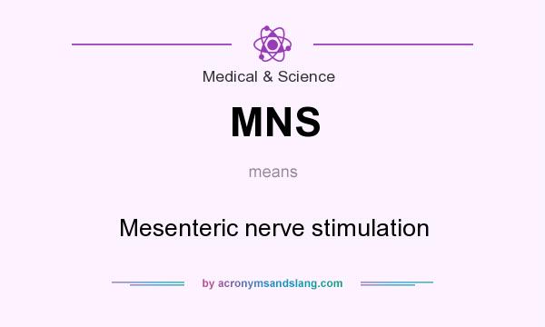 What does MNS mean? It stands for Mesenteric nerve stimulation