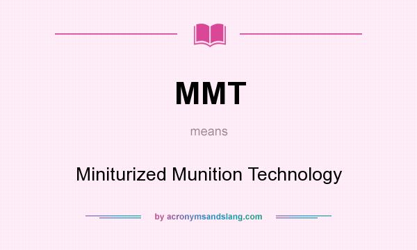 What does MMT mean? It stands for Miniturized Munition Technology