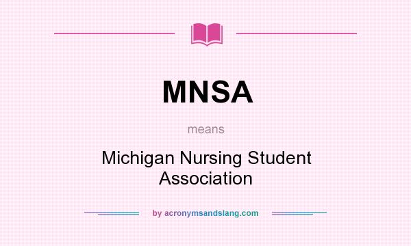 What does MNSA mean? It stands for Michigan Nursing Student Association