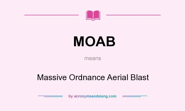 What does MOAB mean? It stands for Massive Ordnance Aerial Blast