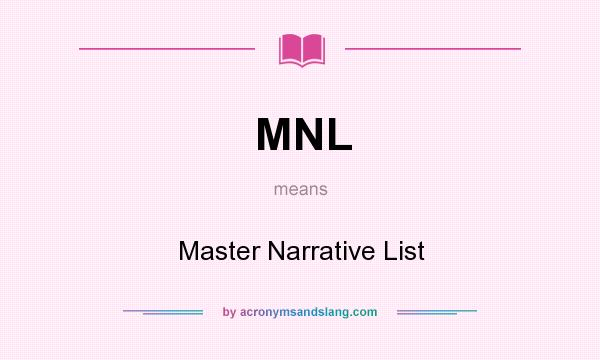 What does MNL mean? It stands for Master Narrative List
