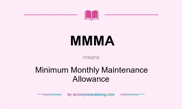 What does MMMA mean? It stands for Minimum Monthly Maintenance Allowance