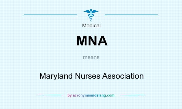 What does MNA mean? It stands for Maryland Nurses Association