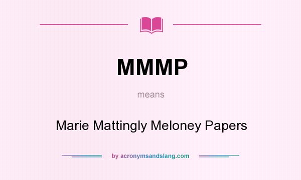 What does MMMP mean? It stands for Marie Mattingly Meloney Papers