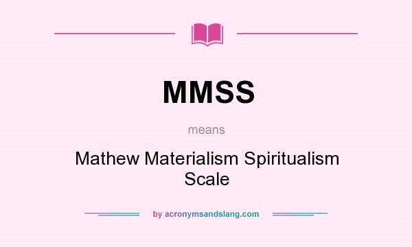What does MMSS mean? It stands for Mathew Materialism Spiritualism Scale