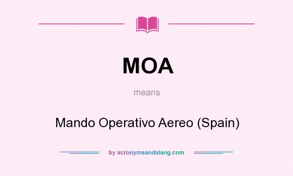 What does MOA mean? It stands for Mando Operativo Aereo (Spain)
