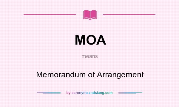 What does MOA mean? It stands for Memorandum of Arrangement
