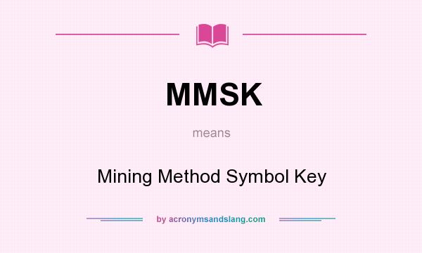 What does MMSK mean? It stands for Mining Method Symbol Key