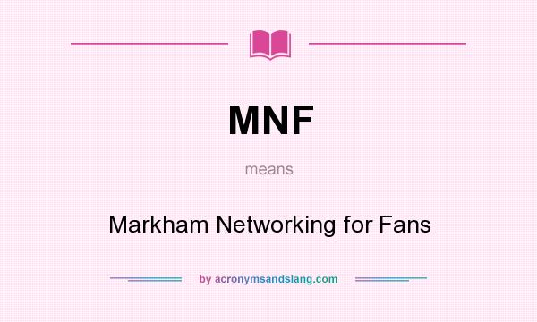 What does MNF mean? It stands for Markham Networking for Fans