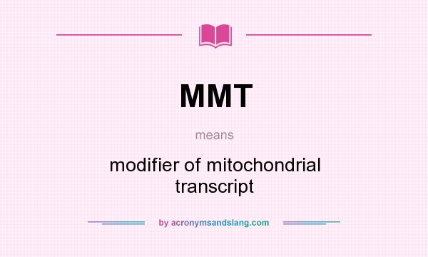 What does MMT mean? It stands for modifier of mitochondrial transcript