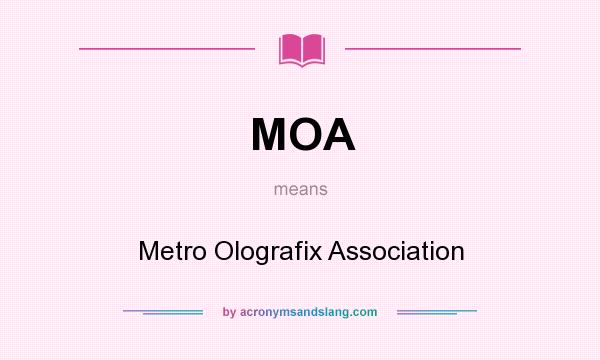 What does MOA mean? It stands for Metro Olografix Association