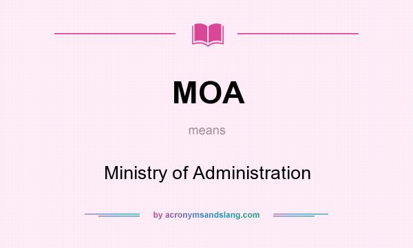 What does MOA mean? It stands for Ministry of Administration