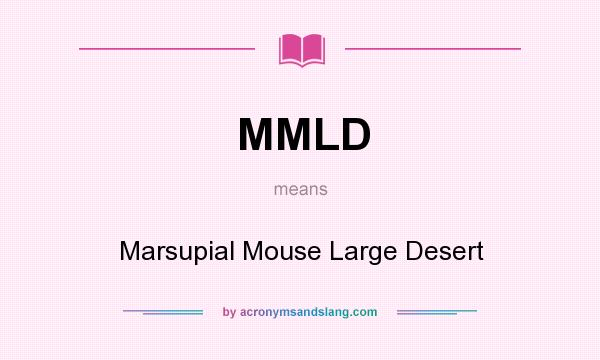 What does MMLD mean? It stands for Marsupial Mouse Large Desert