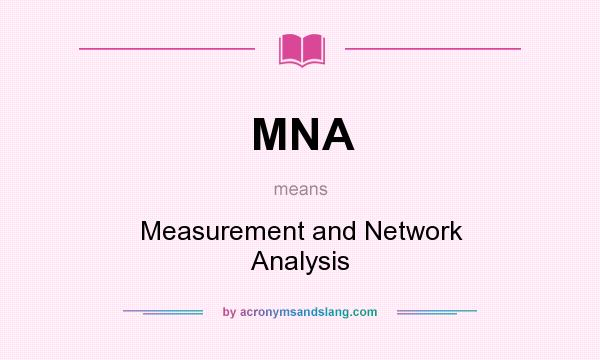 What does MNA mean? It stands for Measurement and Network Analysis