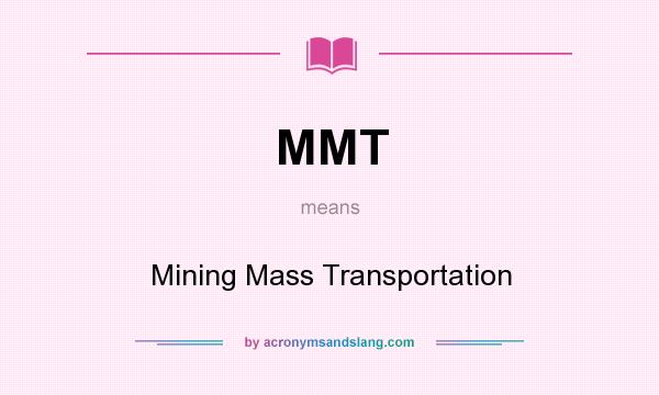 What does MMT mean? It stands for Mining Mass Transportation