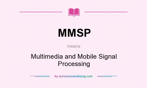 What does MMSP mean? It stands for Multimedia and Mobile Signal Processing