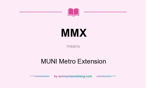 What does MMX mean? It stands for MUNI Metro Extension
