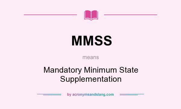 What does MMSS mean? It stands for Mandatory Minimum State Supplementation