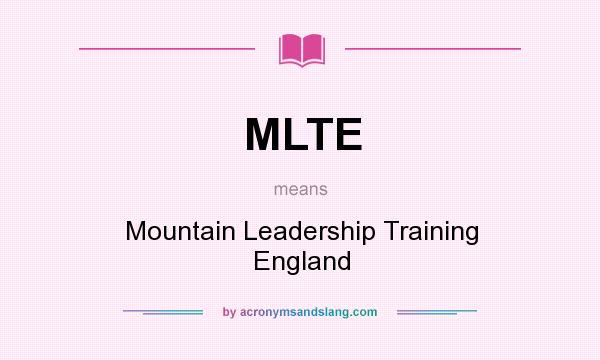 What does MLTE mean? It stands for Mountain Leadership Training England