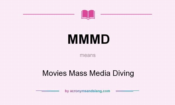 What does MMMD mean? It stands for Movies Mass Media Diving