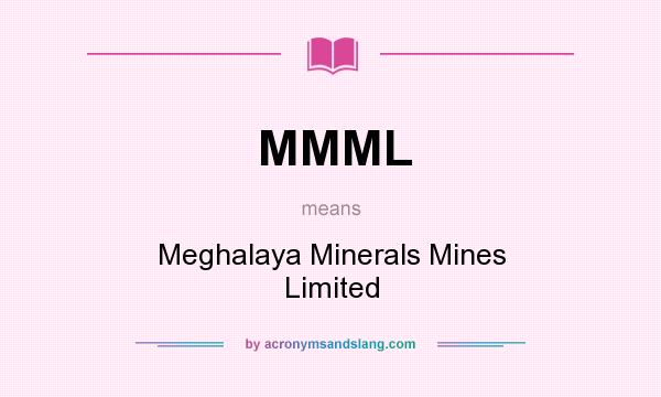 What does MMML mean? It stands for Meghalaya Minerals Mines Limited