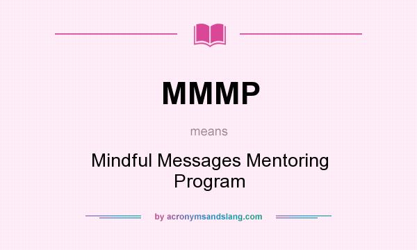 What does MMMP mean? It stands for Mindful Messages Mentoring Program