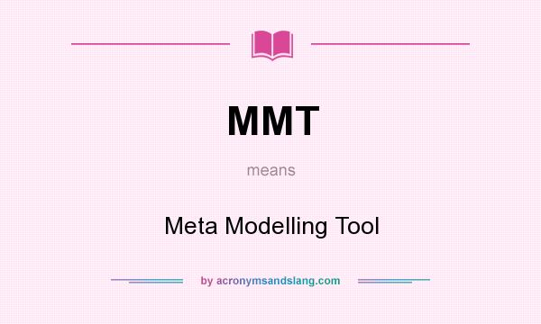 What does MMT mean? It stands for Meta Modelling Tool