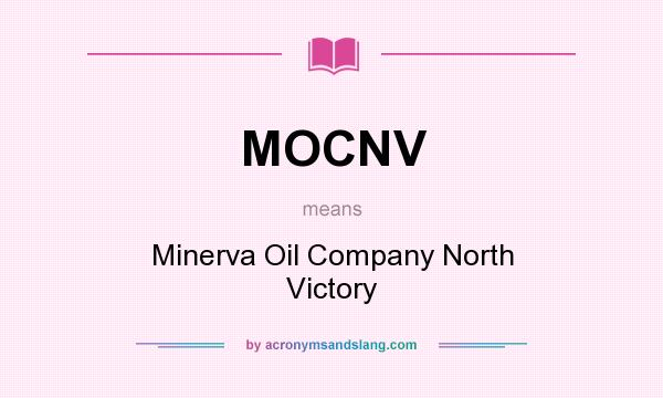 What does MOCNV mean? It stands for Minerva Oil Company North Victory