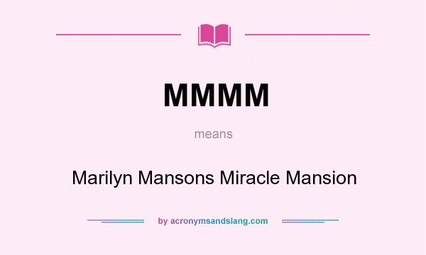 What does MMMM mean? It stands for Marilyn Mansons Miracle Mansion