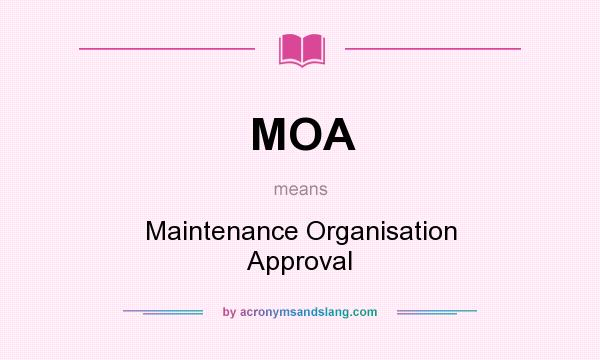 What does MOA mean? It stands for Maintenance Organisation Approval