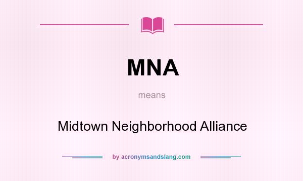 What does MNA mean? It stands for Midtown Neighborhood Alliance